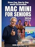 Mac mini for Seniors - Stress-Free, Step-by-step macOS 26 Essentials - updated for 2026: Master the new macOS, Browse Safely, and Conquer Technology ... Tech Made Easy - Apple tech for Seniors)