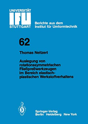 Auslegung von rotationssymmetrischen Fließpreßwerkzeugen im Bereich elastisch-plastischen Werkstoffverhaltens (Ifu - Berichte aus dem Institut für . . ... der Universität Stuttgart, 62, Band 62)
