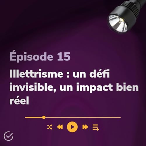 🎙 Illettrisme : un d&eacute;fi invisible, un impact bien r&eacute;el