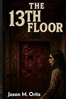 THE 13TH FLOOR B0F6CTQBD1 Book Cover