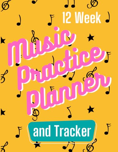 Music Practice Planner: Plan, Play, Practice, Perform 12-Week Planner for Musicians: Intentional Music Lesson Practice Planning to Accelerate Progress ... Lesson Planners for All Music Students)