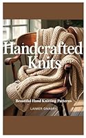 Handcrafted Knits: Beautiful Hand Knitting Patterns B0F5NS6PPF Book Cover