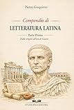 Compendio di LETTERATURA LATINA: Parte prima dalle Origini all'età di Cesare (I PIGINI STUDIOPIGI)