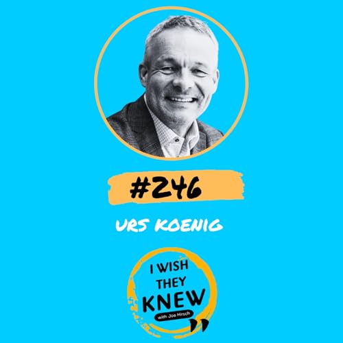 (Ep. 246) Urs Koenig: Radical humility