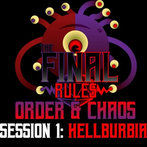 The Final Rules: Order and Chaos - Session 1: Hellburbia