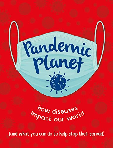 Pandemic Planet: How diseases impact our world (and what you can do to help stop their spread)