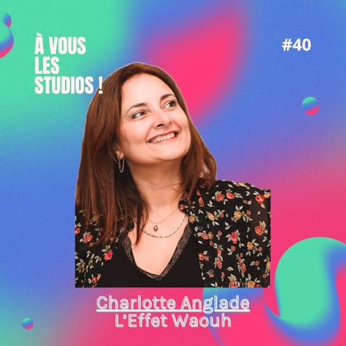 40. "L'Effet Waouh" : un podcast pour r&eacute;seauter et kiffer