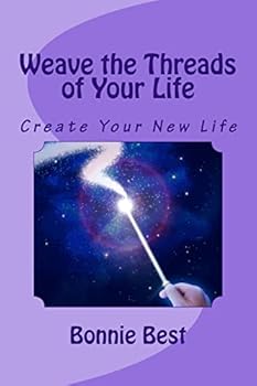 Paperback Weave the Threads of Your Life: Create Your New Life Book