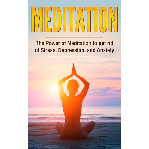 Meditation: The Power Of Meditation To Get Rid Of Stress, Depression And Anxiety Audiolibro Por Sara Bizzel arte de portada