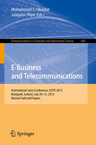 E-Business and Telecommunications: International Joint Conference, ICETE 2013, Reykjavik, Iceland, July 29-31, 2013, Revised Selected Papers ... Computer and Information Science Book 456)