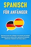 durchstarten spanisch grammatik übungsbuch pdf  Spanisch für Anfänger: Spanisch lernen für Anfänger die schnell und einfach Spanisch lernen wollen (inkl. spanische Grammatik, Zeitformen, Vokabeln und vieles mehr..)