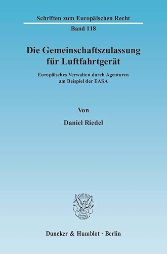 Die Gemeinschaftszulassung Fur Luftfahrtgerat: Europaisches Verwalten Durch Agenturen Am Beispiel Der Easa (Schriften Zum Europaischen Recht) (German Edition)