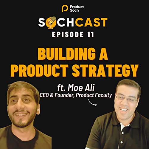 SochCast Ep 11 - Building a Product Strategy feat. Moe Ali