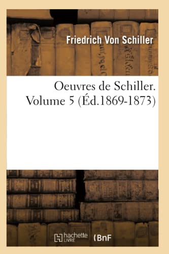 Oeuvres de Schiller. Volume 5 (Éd.1869-1873) (Litterature) (French Edition)