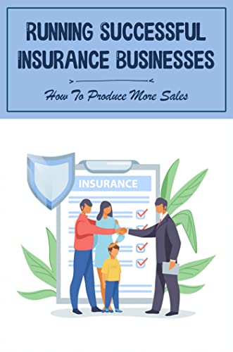 Running Successful Insurance Businesses: How To Produce More Sales