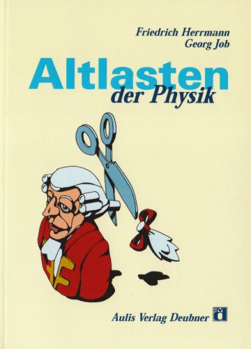 Altlasten der Physik.: 64 Vorschläge zur Entrümpelung von Lehrplänen und Lehrbüchern Altlasten der Physik.: 64 Vorschläge zur Entrümpelung von Lehrplänen und Lehrbüchern