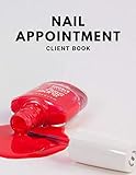  Nail Appointment Client Book: Daily Client Agenda Diary - Perfect Gift For Nail Technicians, Nail Salon - Organizer Notebook