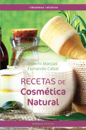 RECETAS DE COSMÉTICA NATURAL (2ªED) (Biblioteca Holística)
