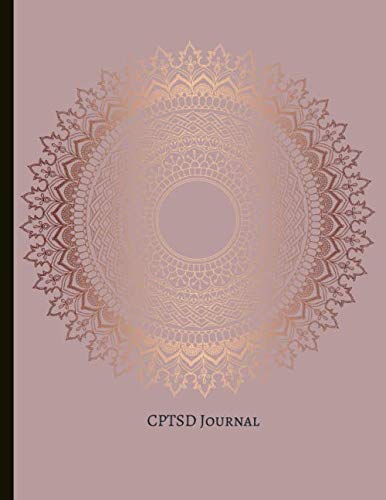 CPTSD Journal: Beautiful Journal for Complex Post Traumatic Stress Disorder Sufferers With Symptom & Trigger Tracking, Anxiety & Mood Trackers, ... Exercises, Gratitude Prompts and more.