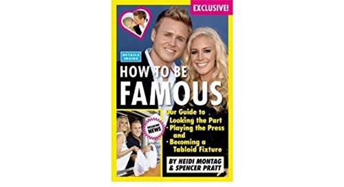 How to Be Famous: Our Guide to Looking the Part, Playing the Press, and Becoming a Tabloid Fixture