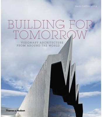 [ Building for Tomorrow Visionary Architecture from Around the World ] [ BUILDING FOR TOMORROW VISIONARY ARCHITECTURE FROM AROUND THE WORLD ] BY Cattermole, Paul ( AUTHOR ) Apr-01-2013 Paperback
