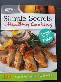 Paperback Simple Secrets to Healthy Cooking - 100+ Tips, Tricks, Swaps, and Substitutions Book