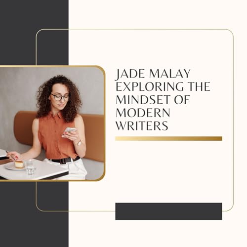 Jade Malay Exploring the Mindset of Modern Writers
