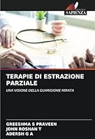 TERAPIE DI ESTRAZIONE PARZIALE: UNA VISIONE DELLA GUARIGIONE MIRATA (Italian Edition) 6208727251 Book Cover