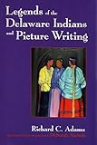 Legends of the Delaware Indians and Picture Writing (The Iroquois and Their Neighbors)