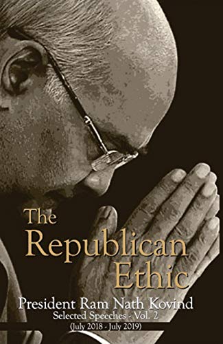 The Republican Ethic President Ram Nath Kovind Selected Speeches - Vol. 2 (July 2018 - July 2019) (Rashtrapati Bhavan- Speeches of President)