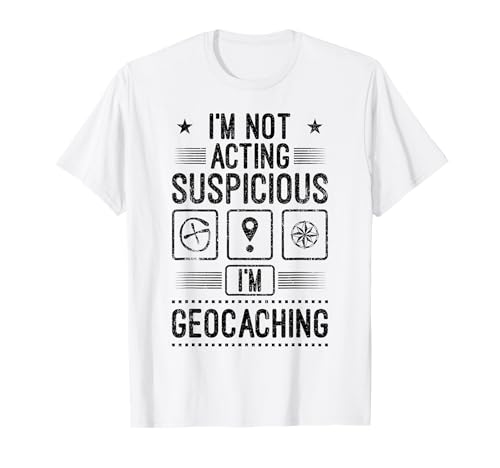 Ich bin Geocacher Geocaching Suspicious Geocaching Gift T-Shirt