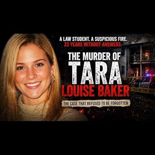 Case 011: The Fire That Hid a Murder - The Tara Louise Baker Case