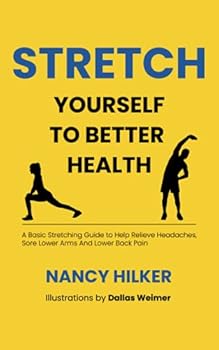 Paperback Stretch Yourself To Better Health: A Basic Stretching Guide to Help Relieve Headaches, Sore Lower Arms And Lower Back Pain Book