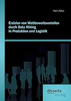 Erzielen von Wettbewerbsvorteilen durch Data Mining in Produktion und Logistik 395425896X Book Cover