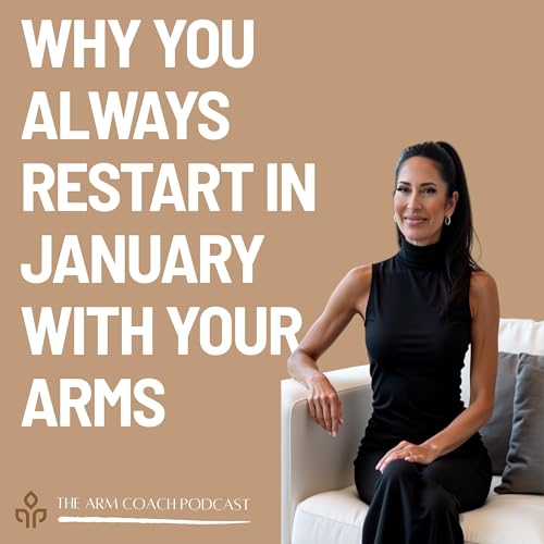 95: Why You Always Restart in January With Your Arms