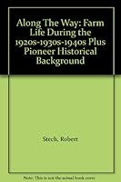 Along The Way: Farm Life During the 1920s-1930s-1940s Plus Pioneer Historical Background B00DUIRDP4 Book Cover