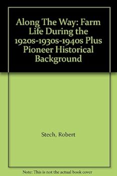 Paperback Along The Way: Farm Life During the 1920s-1930s-1940s Plus Pioneer Historical Background Book