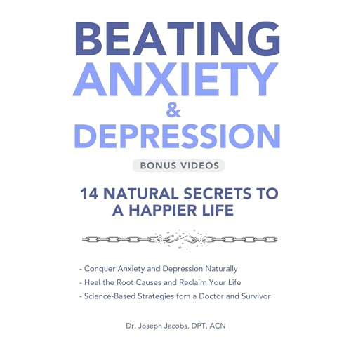 Beating Anxiety & Depression: 14 Natural Secrets to a Happier Life Audiolibro Por Dr.Joseph Jacobs DPT arte de portada