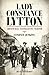 Lady Constance Lytton: Aristocrat, Suffragette, Martyr