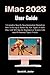 Produktbild iMac 2023 User Guide: A Complete Step By Step Instruction Manual on how To Set up & Master the New Apple 24-inch iMac with M3 Chip for Beginners & Seniors with macOS Sonoma Tips & Tricks
