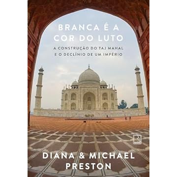 Capa do livro Branca é a cor do luto: A construção do Taj Mahal e o declínio de um império
