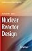 Nuclear Reactor Design (An Advanced Course in Nuclear Engineering)