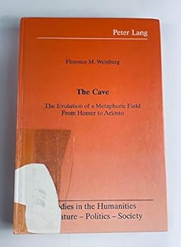 The Cave: The Evolution of a Metaphoric Field from Homer to Ariosto (Studies in the Humanities, Vol 4)