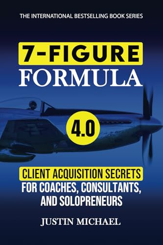 7-Figure Formula: Client Acquisition Secrets For Coaches, Consultants, and Solopreneurs