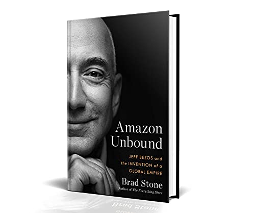 Amazon Unbound: Jeff Bezos and the Invention of a Global Empire