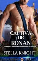 La cautiva de Ronan: Una novela romántica escocesa de viajes en el tiempo (El Destino del Highlander) (Spanish Edition) B0F5R8TY5J Book Cover