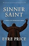 Sinner Saint: A Novel of Francis of Assisi