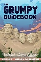 The Grumpy Guidebook - Grumpy Expressions: A Hilarious Step-By-Step Guide Through the Transition from Middle-Aged and Successful to Old and Grumpy B0CH2BKX72 Book Cover