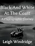  Black And White At The Coast: A Photographic Journey (English Edition)