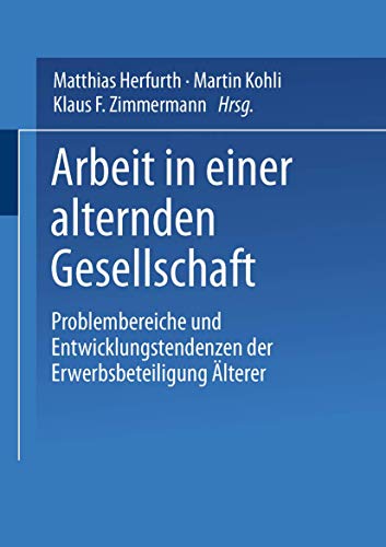 Arbeit in einer alternden Gesellschaft: Problembereiche und Entwicklungstendenzen der Erwerbsbeteiligung Älterer (Sozialwissenschaften im Überblick)